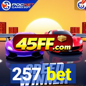 257 bet